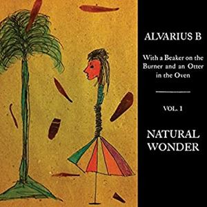 Alvarius B - With a Beaker on the Burner and an Otter in the Oven - Vol. 1 Natural Wonder