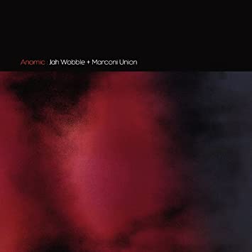 Jah Wobble And Marconi Union - Anomic