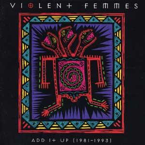 Violent Femmes - Add It Up (1981-1993)