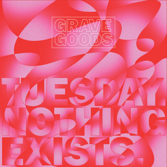 Grave Goods - Tuesday. Nothing Exists