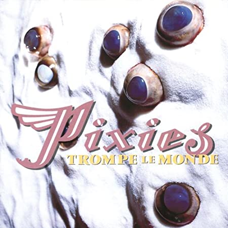 Pixies - Trompe Le Monde (30th Anniversary Edition)