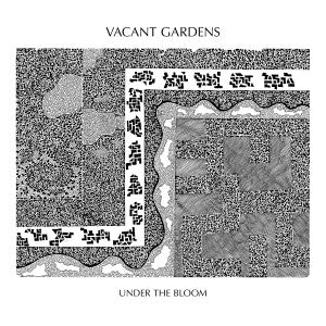 Vacant Gardens - Under The Bloom